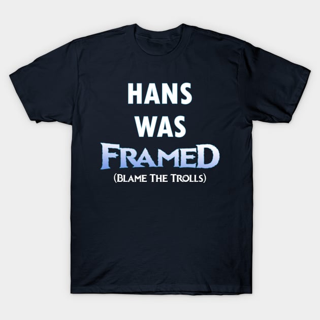 Hans Was Framed T-Shirt by CFieldsVFL